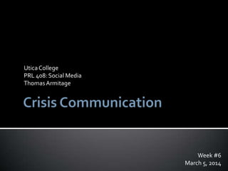 Utica College
PRL 408: Social Media
Thomas Armitage

Week #6
March 5, 2014

 