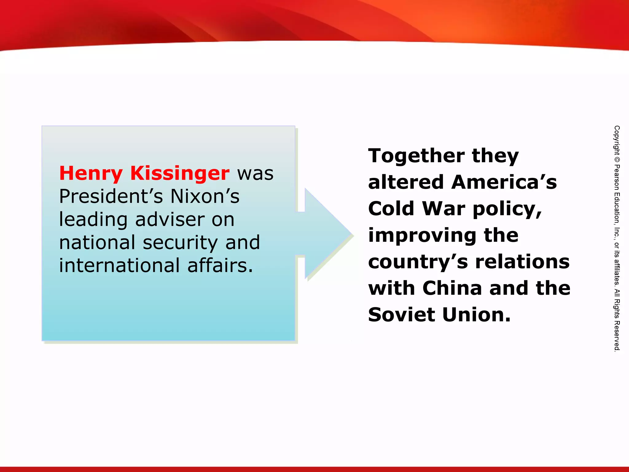 TEKS 8C: Calculate percent composition and empirical and molecular formulas.
Henry Kissinger was
President’s Nixon’s
leading adviser on
national security and
international affairs.
Together they
altered America’s
Cold War policy,
improving the
country’s relations
with China and the
Soviet Union.
 