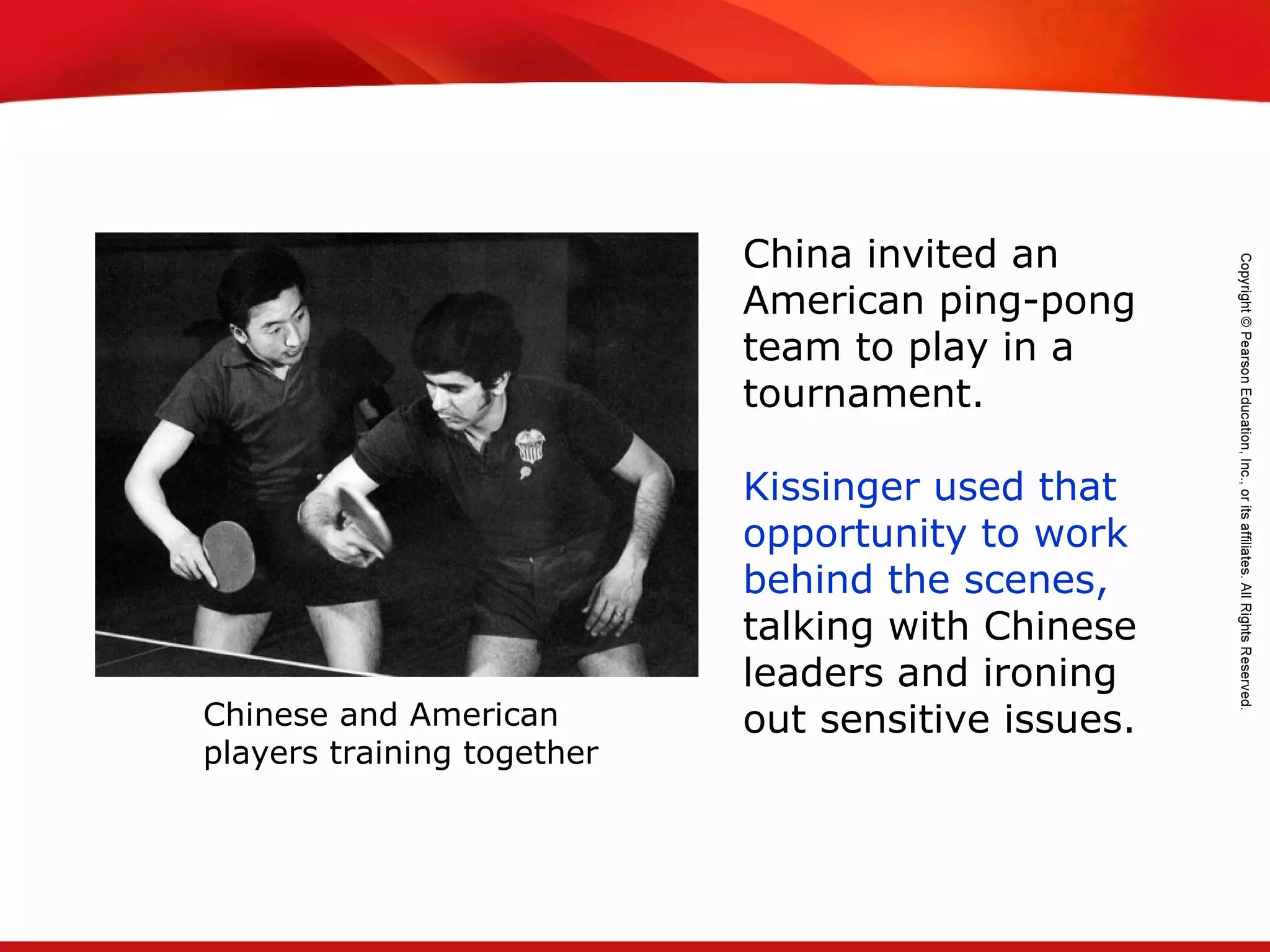 TEKS 8C: Calculate percent composition and empirical and molecular formulas.
China invited an
American ping-pong
team to play in a
tournament.
Kissinger used that
opportunity to work
behind the scenes,
talking with Chinese
leaders and ironing
out sensitive issues.Chinese and American
players training together
 