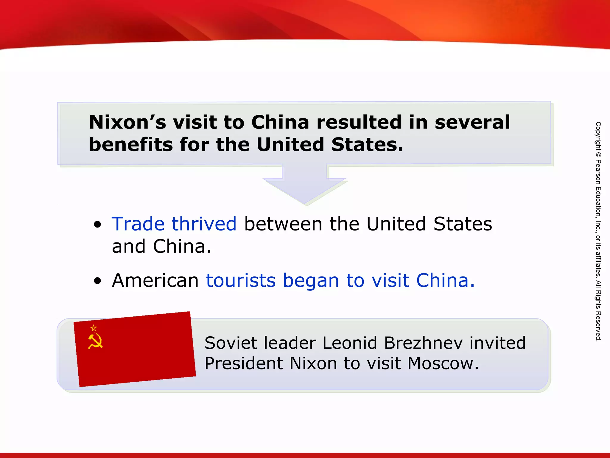 TEKS 8C: Calculate percent composition and empirical and molecular formulas.
Soviet leader Leonid Brezhnev invited
President Nixon to visit Moscow.
• Trade thrived between the United States
and China.
• American tourists began to visit China.
Nixon’s visit to China resulted in several
benefits for the United States.
 
