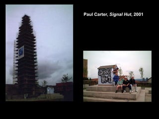 Paul Carter, Signal Hut, 2001
 
