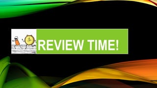 REVIEW TIME!
 