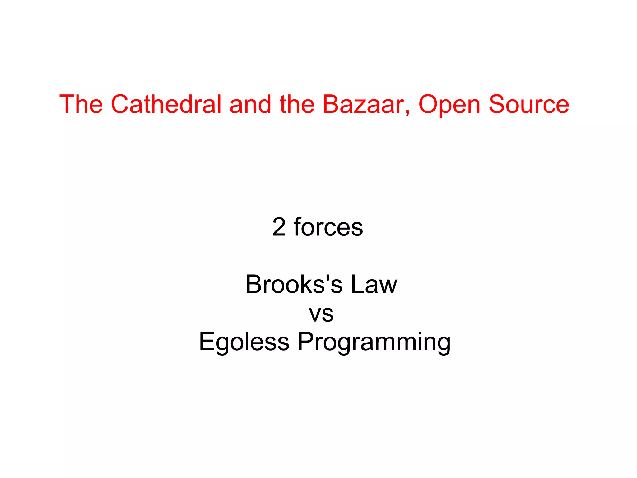 The Cathedral and the Bazaar, Open Source 2 forces  Brooks's Law vs Egoless Programming 
