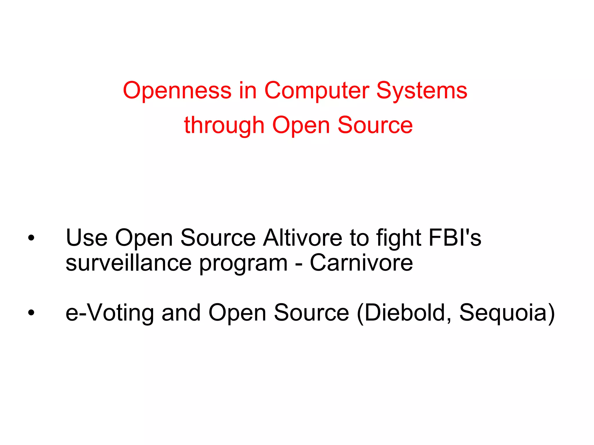 Use Open Source Altivore to fight FBI's surveillance program - Carnivore  e-Voting and Open Source (Diebold, Sequoia) Openness in Computer Systems  through Open Source 