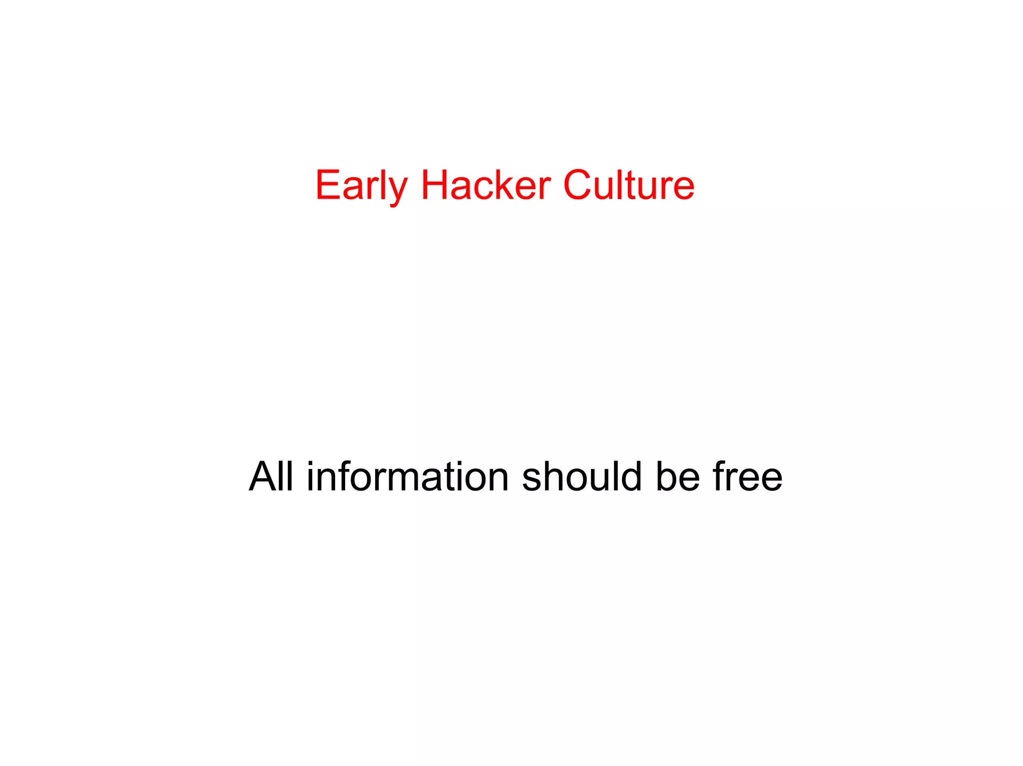 Early Hacker Culture All information should be free 