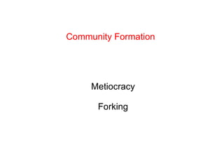Community Formation Metiocracy Forking 