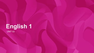English 1
UNIT 03
 