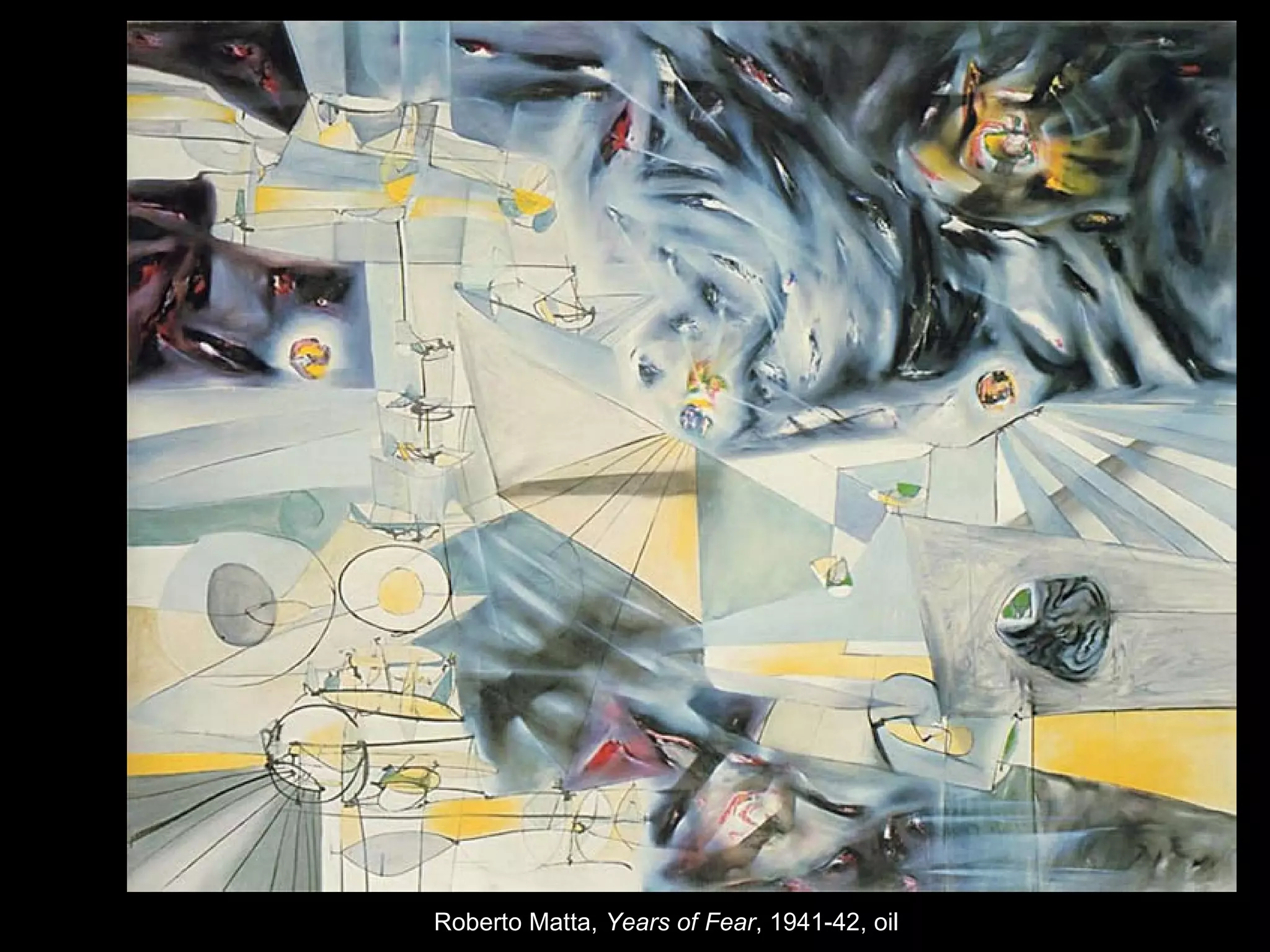 Roberto Matta, Years of Fear, 1941-42, oil
 