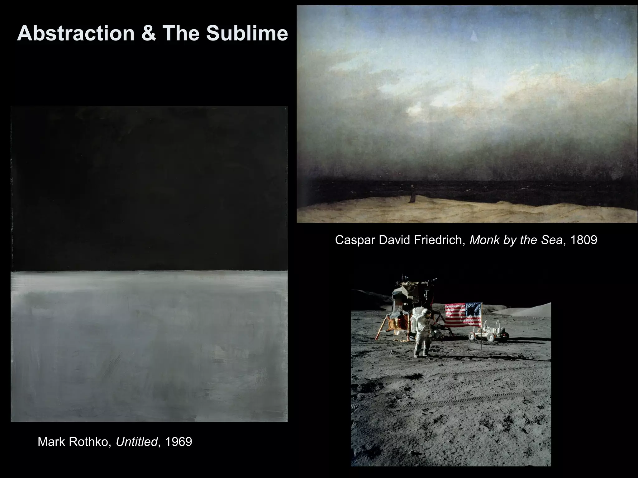 Abstraction & The Sublime
Mark Rothko, Untitled, 1969
Caspar David Friedrich, Monk by the Sea, 1809
 