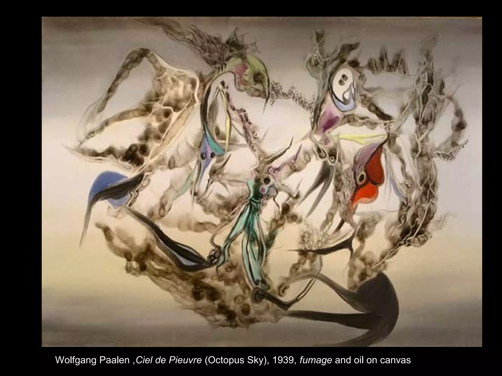 Wolfgang Paalen ,Ciel de Pieuvre (Octopus Sky), 1939, fumage and oil on canvas
 