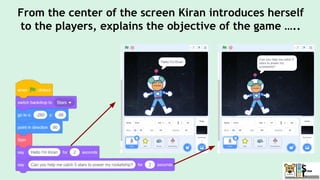 From the center of the screen Kiran introduces herself
to the players, explains the objective of the game …..
 