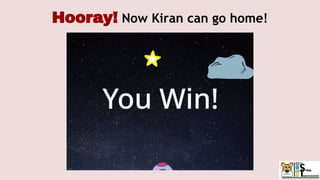 Hooray! Now Kiran can go home!
 