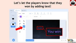 Let’s let the players know that they
won by adding text!
 