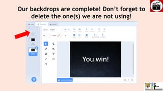 Our backdrops are complete! Don’t forget to
delete the one(s) we are not using!
 