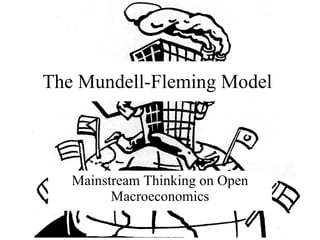The Mundell-Fleming Model Mainstream Thinking on Open Macroeconomics 