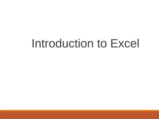Introduction to Excel
 