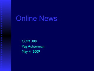 Online News COM 300 Peg Achterman May 4  2009 