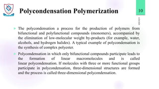 Polycondensation Polymerization
 The polycondensation a process for the production of polymers from
bifunctional and poly...