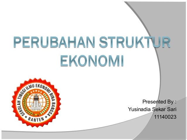 Week 6 Perubahan Struktur Perekonomian Yusinadia Sekar Sari 11140023