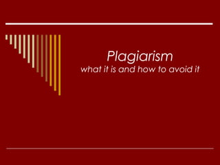 Plagiarism
what it is and how to avoid it
 