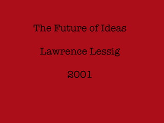 The Future of Ideas Lawrence Lessig 2001 