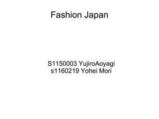 Fashion Japan




S1150003 YujiroAoyagi
 s1160219 Yohei Mori
 