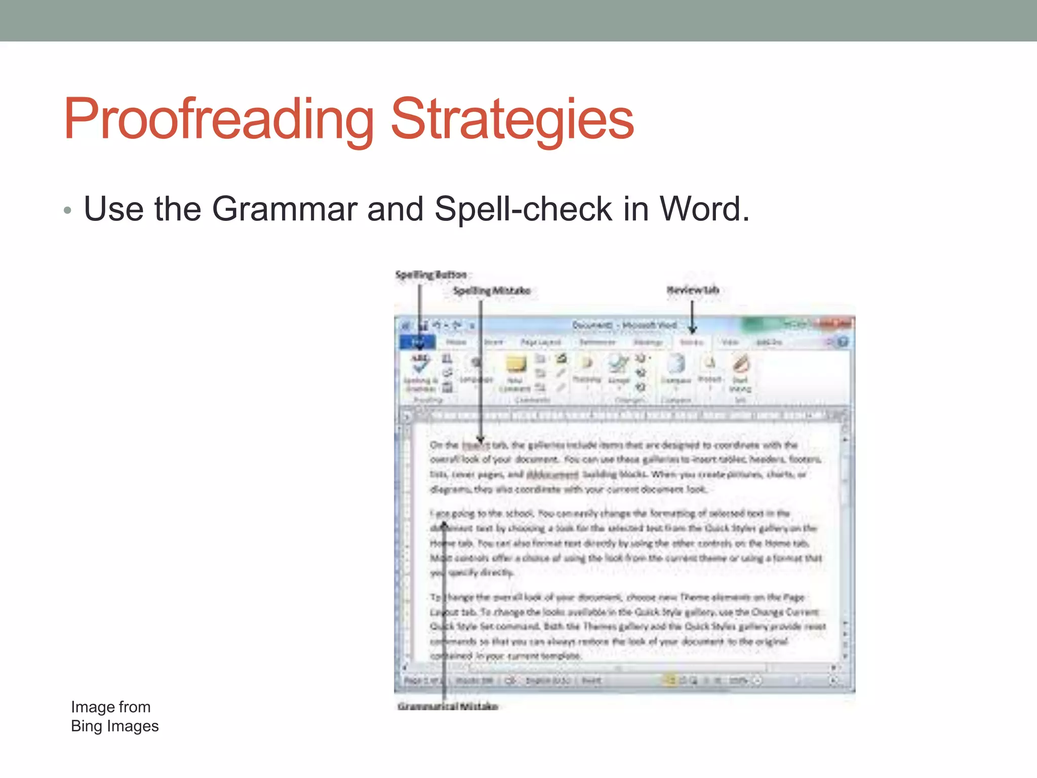 Proofreading Strategies
• Use the Grammar and Spell-check in Word.

Image from
Bing Images

 
