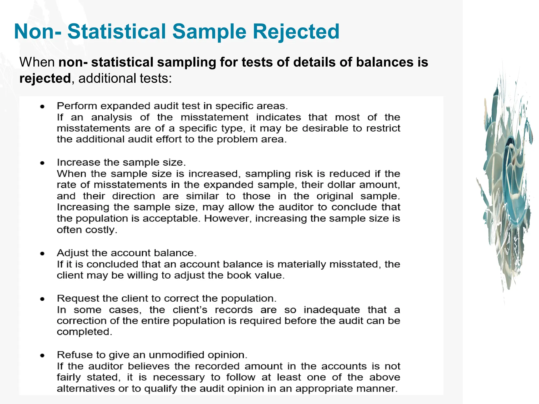 Non- Statistical Sample Rejected
When non- statistical sampling for tests of details of balances is
rejected, additional tests:
 
