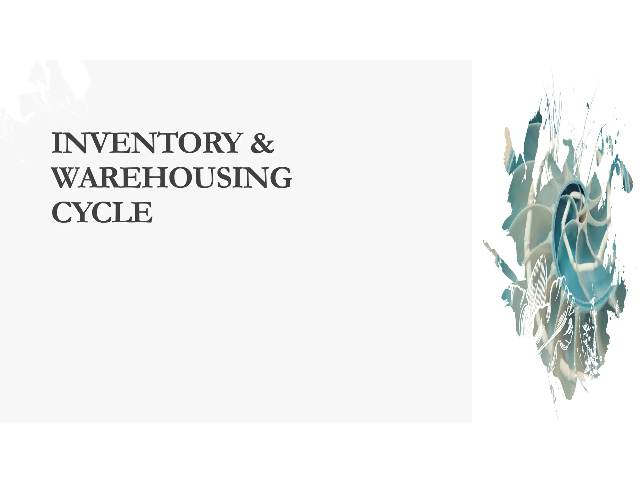 INVENTORY &
WAREHOUSING
CYCLE
 