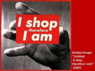 Barbara Kruger"Untitled (I shop, therefore I am)” (1987)