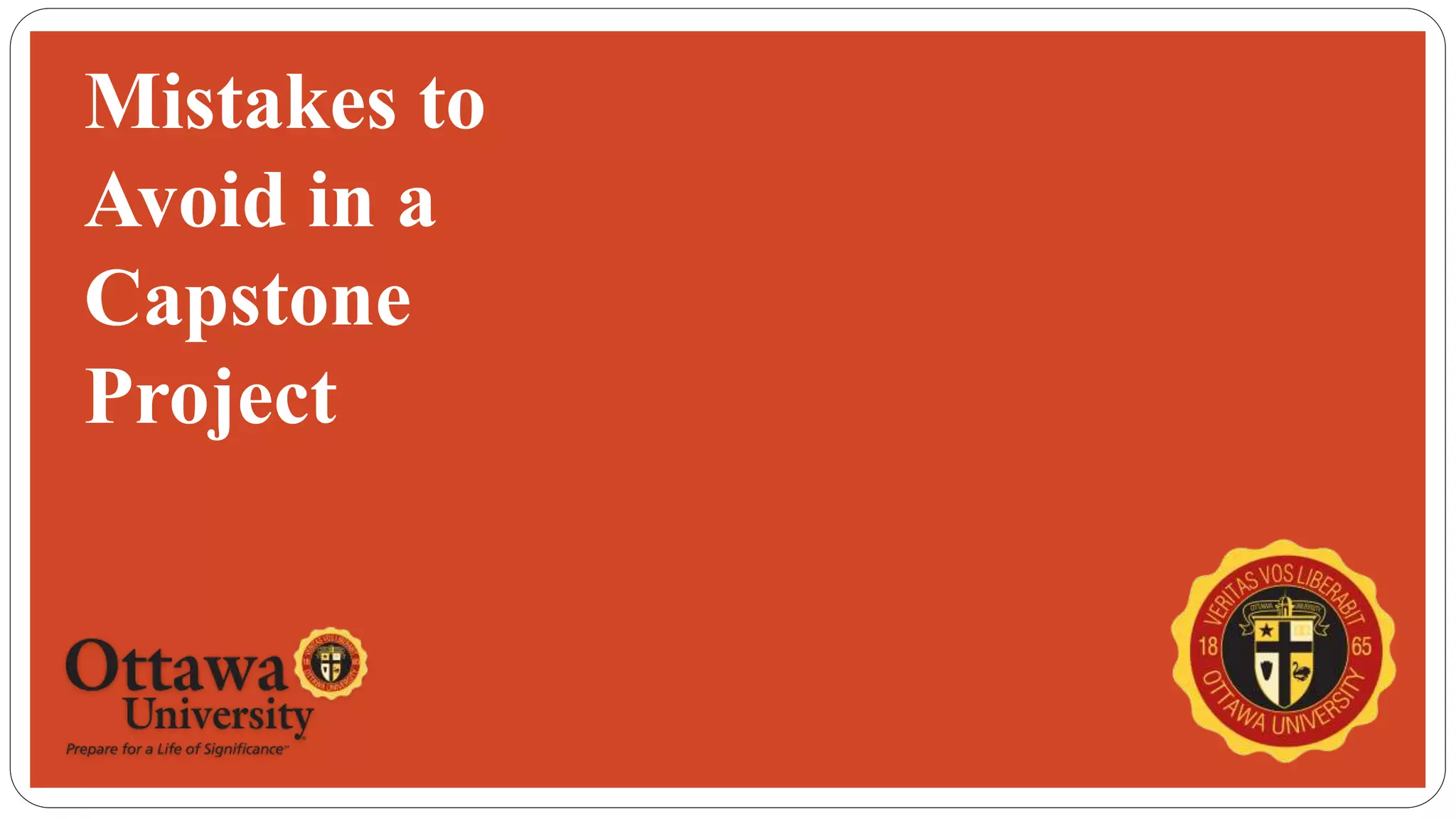 Mistakes to
Avoid in a
Capstone
Project
 