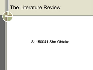 The Literature Review
S1150041 Sho Ohtake
 