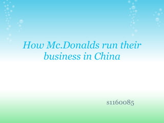 How Mc.Donalds run their
   business in China



                s1160085
 