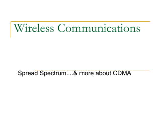 Wireless Communications Spread Spectrum....& more about CDMA 