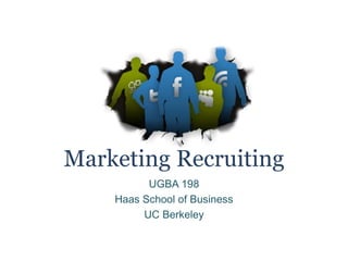 Marketing Recruiting
UGBA 198
Haas School of Business
UC Berkeley
 