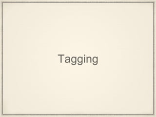 Tagging
 