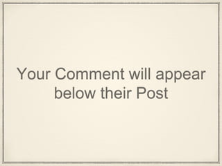 Your Comment will appear
below their Post
 