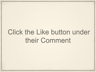 Click the Like button under
their Comment
 