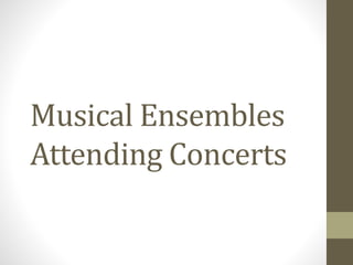 Musical Ensembles
Attending Concerts
 