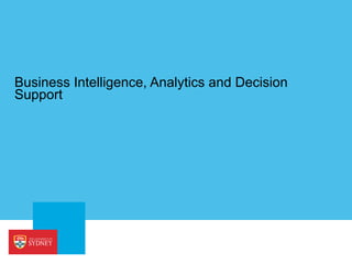 Business Intelligence, Analytics and Decision
Support
 