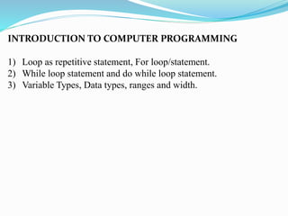 NTRODUCTION TO COMPUTER PROGRAMMING Loop as repetitive statement, | PPT
