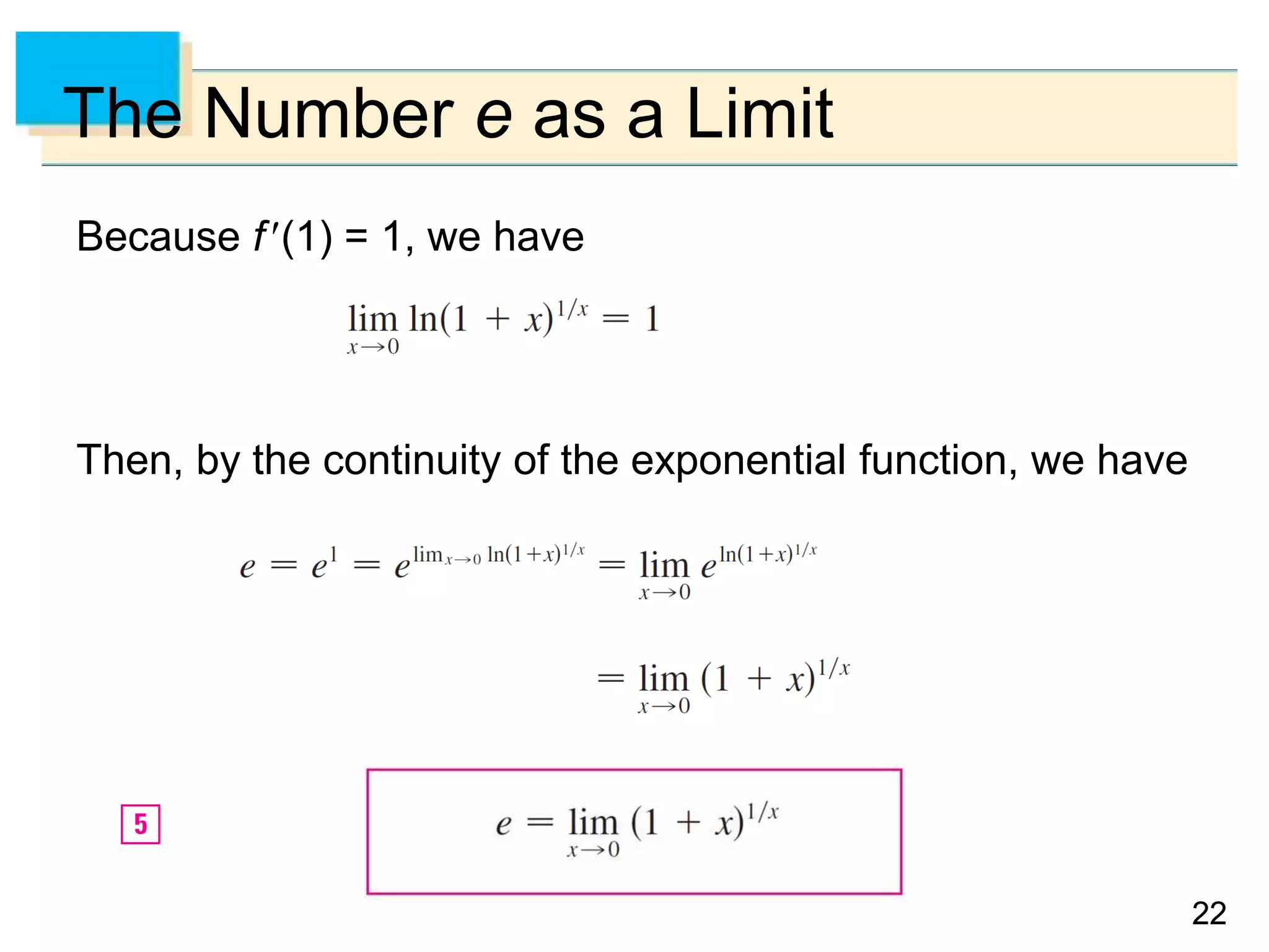 2222
The Number e as a Limit
Because f(1) = 1, we have
Then, by the continuity of the exponential function, we have
 