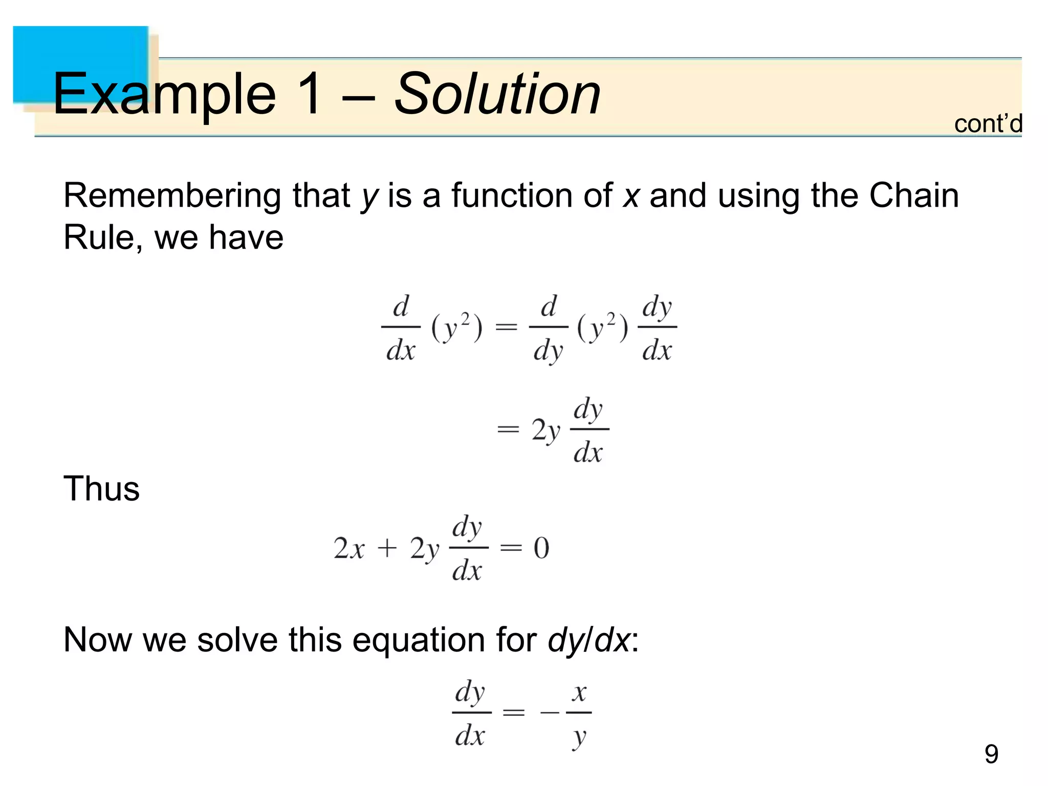 99
Example 1 – Solution
Remembering that y is a function of x and using the Chain
Rule, we have
Thus
Now we solve this equation for dy/dx:
cont’d
 