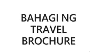 BAHAGI NG
TRAVEL
BROCHURE
1
 