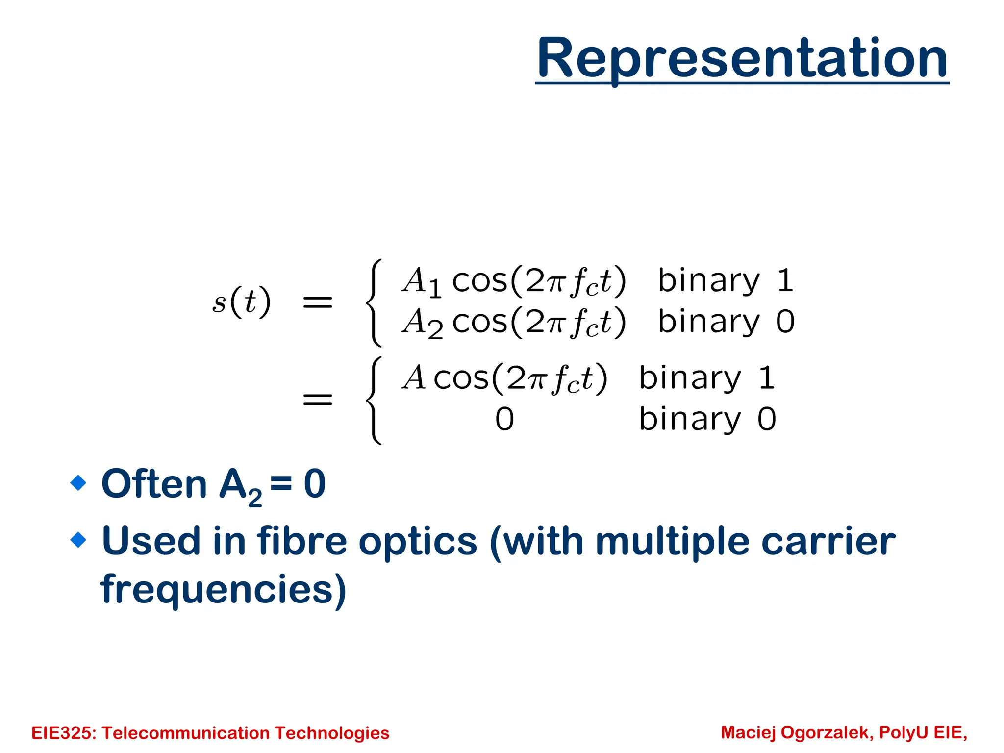 EIE325: Telecommunication Technologies Maciej Ogorzalek, PolyU EIE,
Representation
Š Often A2 = 0
Š Used in fibre optics (with multiple carrier
frequencies)
 