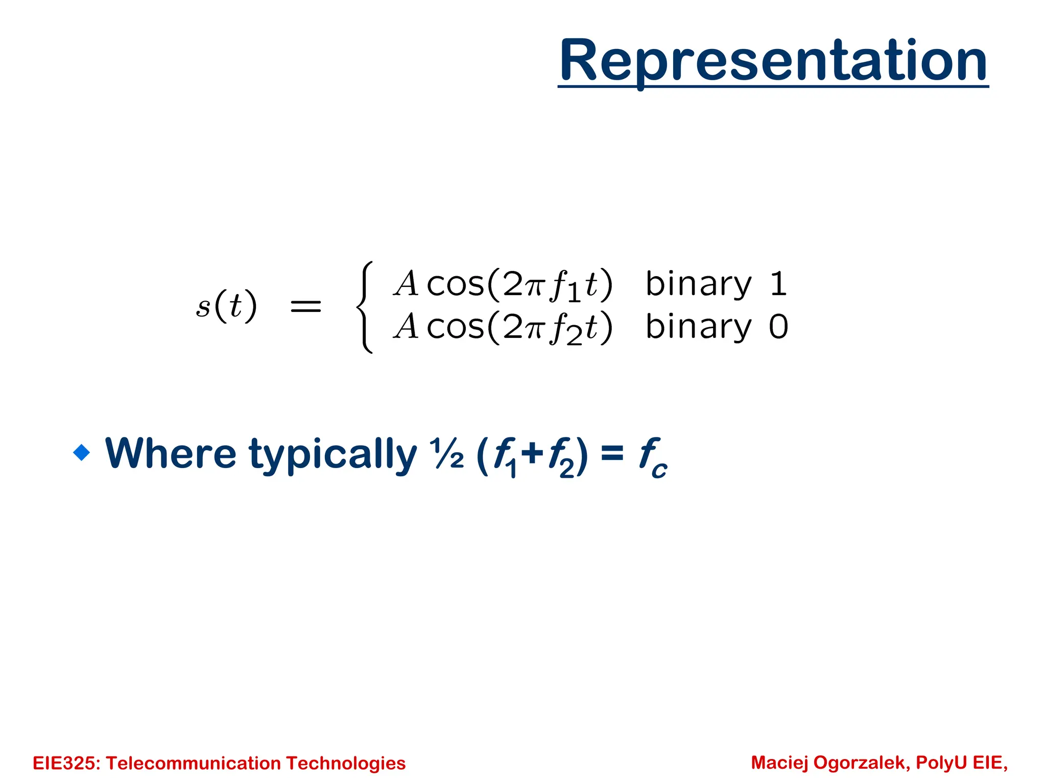 EIE325: Telecommunication Technologies Maciej Ogorzalek, PolyU EIE,
Representation
Š Where typically ½ (f1+f2) = fc
 