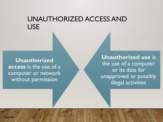 Discovering Computers 2011: Living in a Digital World Chapter 11 35
UNAUTHORIZED ACCESS AND
USE
Unauthorized
access is the use of a
computer or network
without permission
Unauthorized use is
the use of a computer
or its data for
unapproved or possibly
illegal activities
Page 564
 