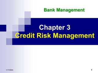 1
Chapter 3
Credit Risk Management
Bank Management
1/17/2024
 