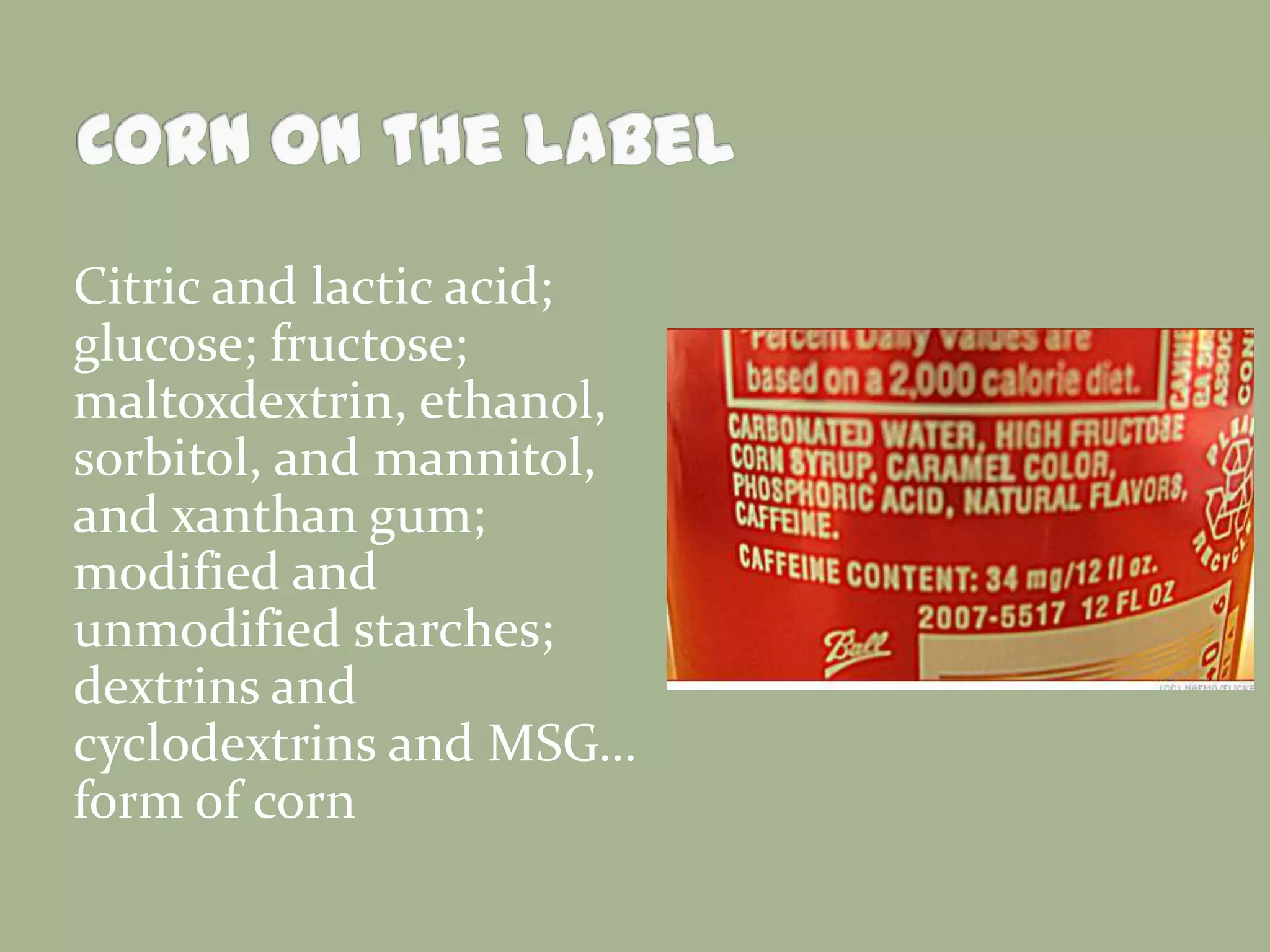 Citric and lactic acid;
glucose; fructose;
maltoxdextrin, ethanol,
sorbitol, and mannitol,
and xanthan gum;
modified and
unmodified starches;
dextrins and
cyclodextrins and MSG…
form of corn

 