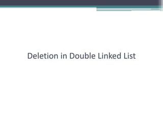Deletion in Double Linked List
 
